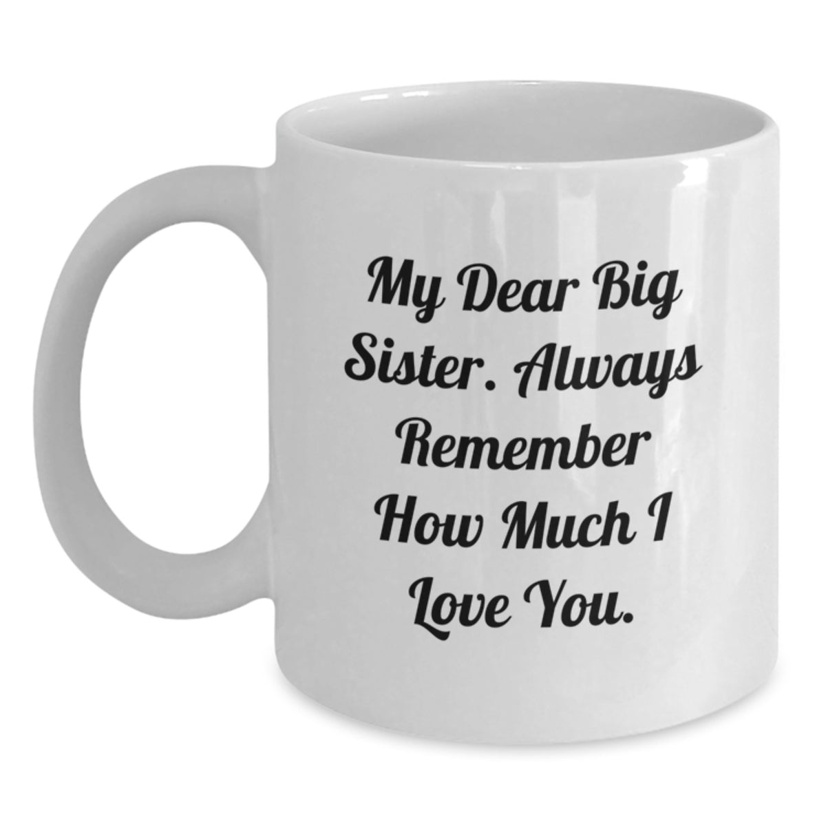 Funny Big Sister Gifts from Family - Gift for My Dear Big Sister Mug, White Coffee Mug, Valentine's Unique Gifts - Main