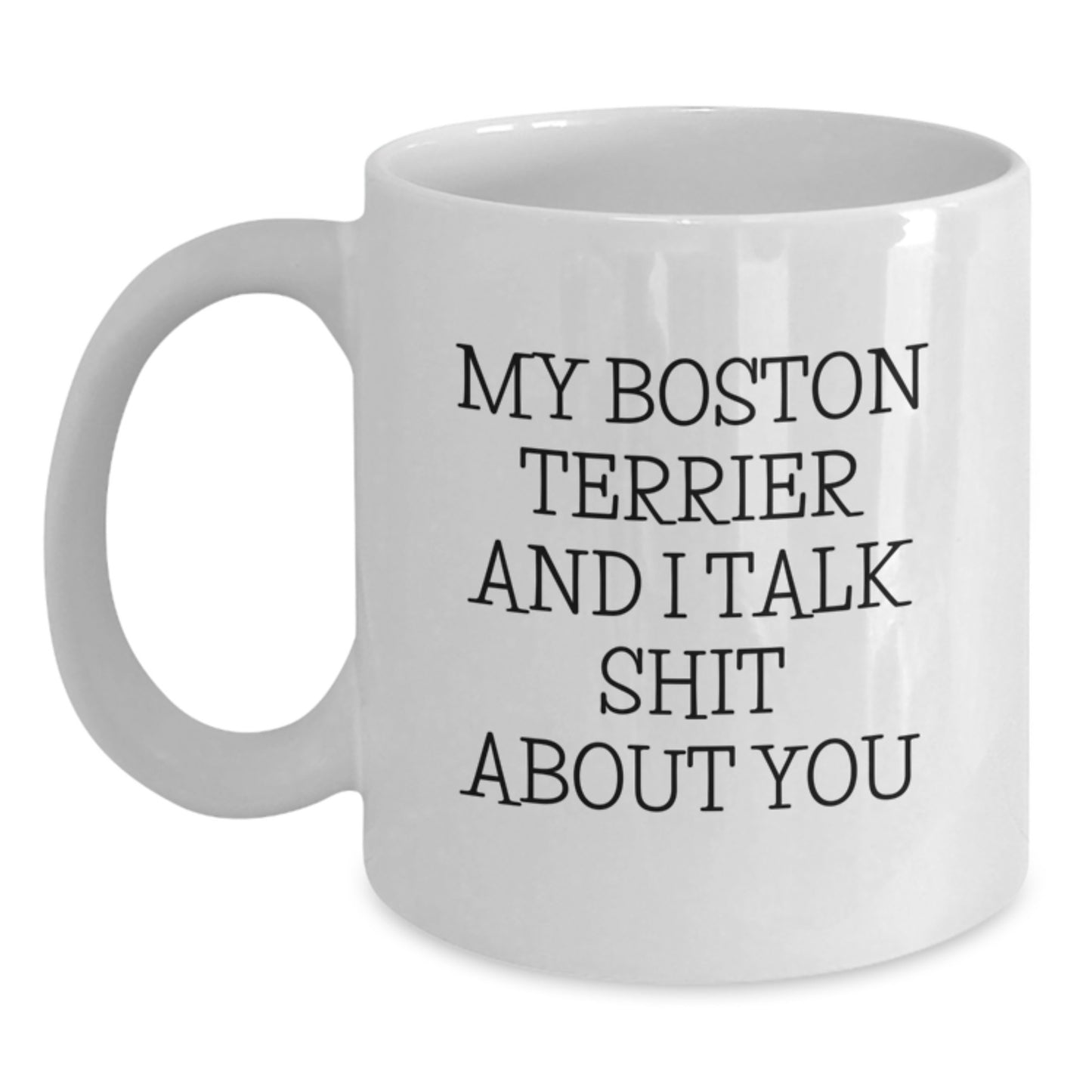Boston Terrier Dog Lover Funny Quote White Coffee Mug Gifts from Friends, Family, or Men on Mother's Day - Main