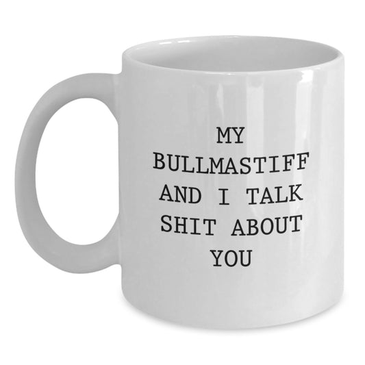 Funny Bullmastiff Dog Gifts for Men from Friends - White Coffee Mug - My Bullmastiff And I Talk Shit About You - Christmas Unique - Main