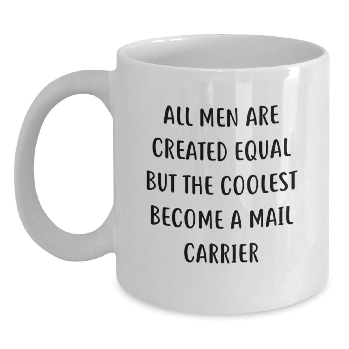Funny Mail Carrier Gifts for Men from Friends and Family - Unique Graduation White Coffee Mug with 'All Men Are Created Equal But The Coolest Become A Mail Carrier' - Main
