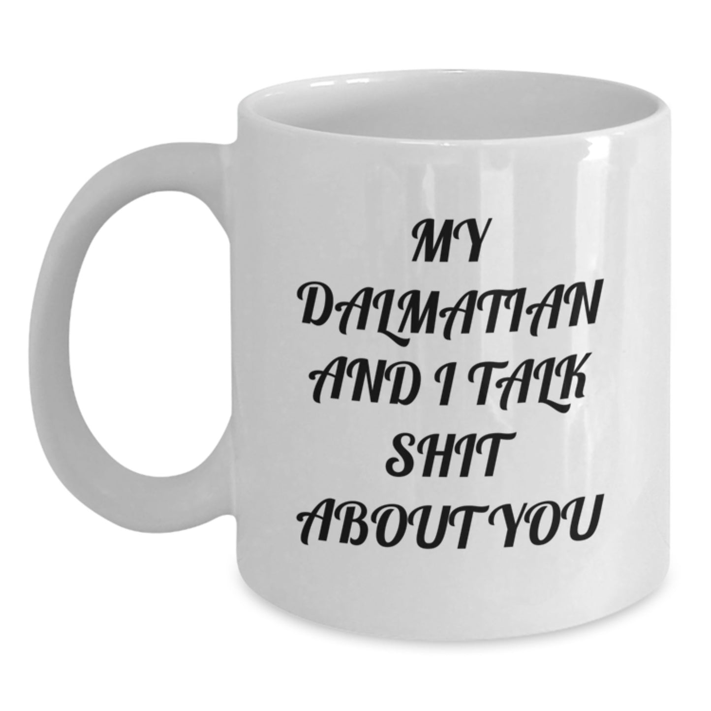 Funny Dalmatian Dog Gifts for Friends, White Coffee Mug, My Dalmatian And I Talk Shit About You, Unique Graduation Gifts from Family - Main