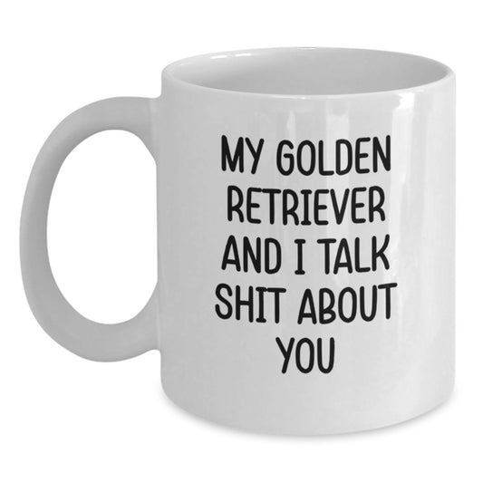 Funny Golden Retriever Dog Gifts for Men, Friends, Family - White Coffee Mug, 'My Golden Retriever And I Talk Shit About You' - Perfect Unique Graduation Gifts from Friends to Women - Main