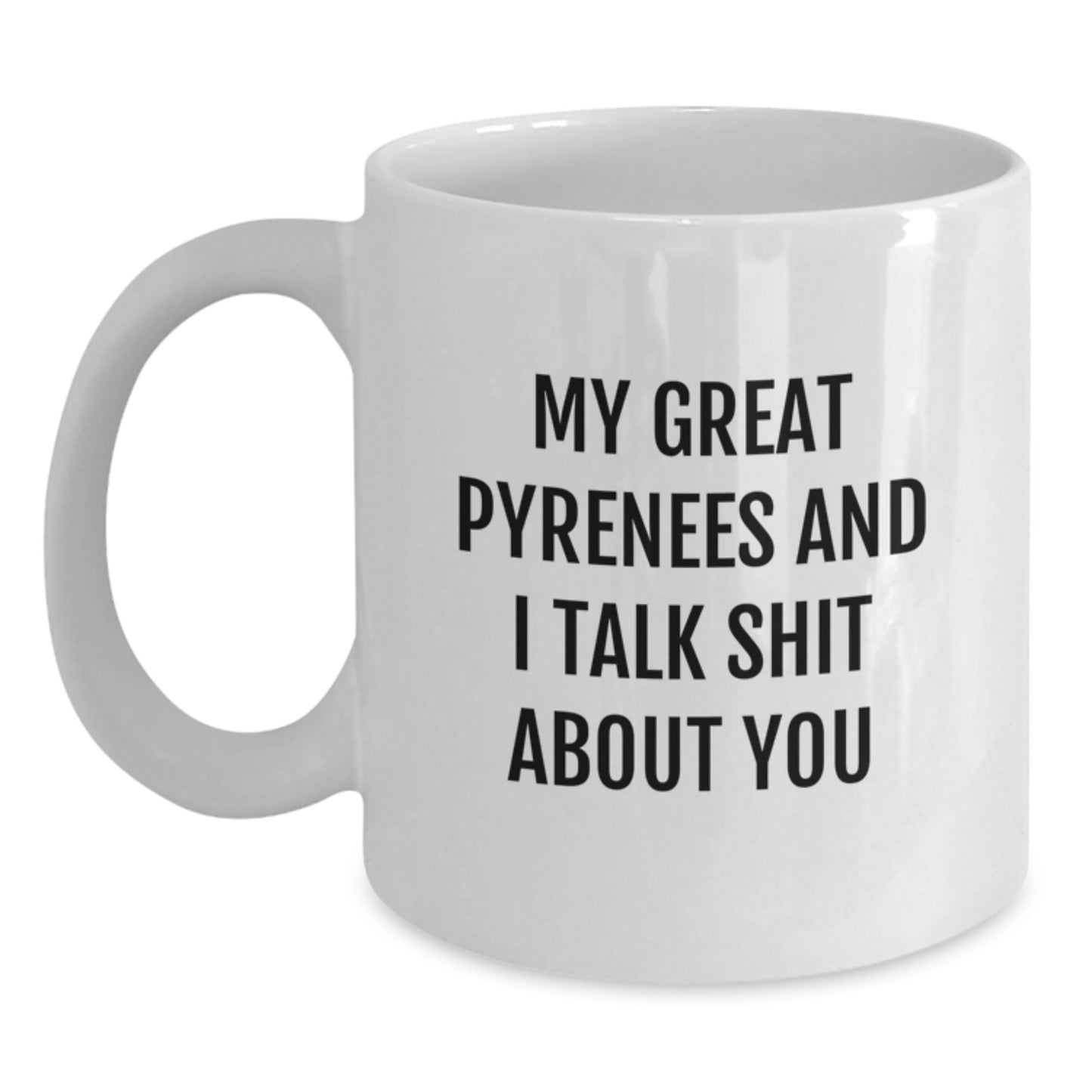 Funny Great Pyrenees Dog Gifts for Graduates - White Coffee Mug with 'My Great Pyrenees And I Talk Shit About You' Quote, Ideal Gift from Friends - Main