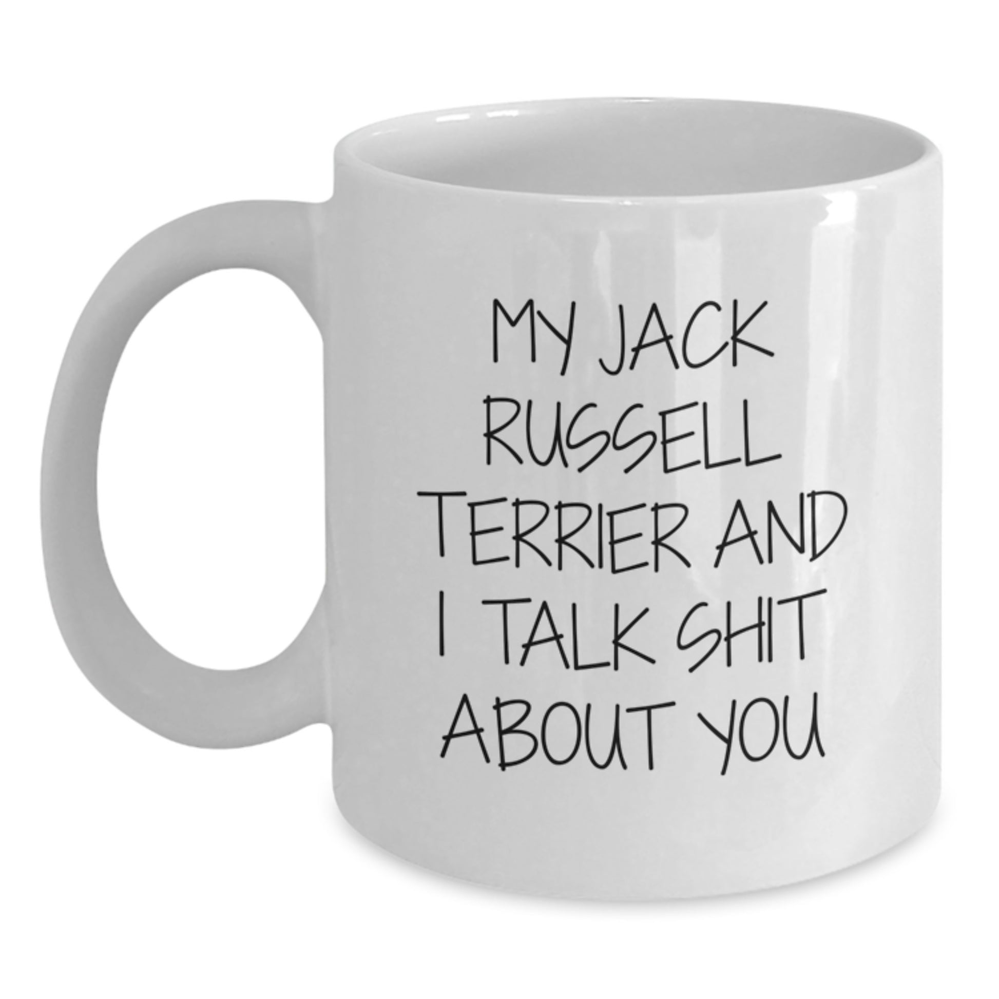 Funny Jack Russell Terrier Dog Lover Gifts from Friends for Jack Russell Terrier Dog Lover's Graduation Unique White Coffee Mugs - 'My Jack Russell Terrier And I Talk Shit About You' Ceramic Mug - Main