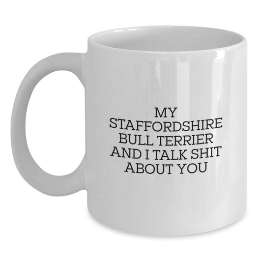 Funny Staffordshire Bull Terrier Dog Lover Gifts for Men Women Friends - My Staffordshire Bull Terrier And I Talk Shit About You White Coffee Mug - Main