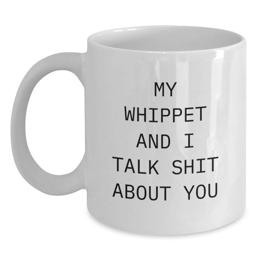Funny Whippet Dog White Coffee Mug Gifts for Men from Friends - 'My Whippet And I Talk Shit About You' Graduation Unique Gifts - Main