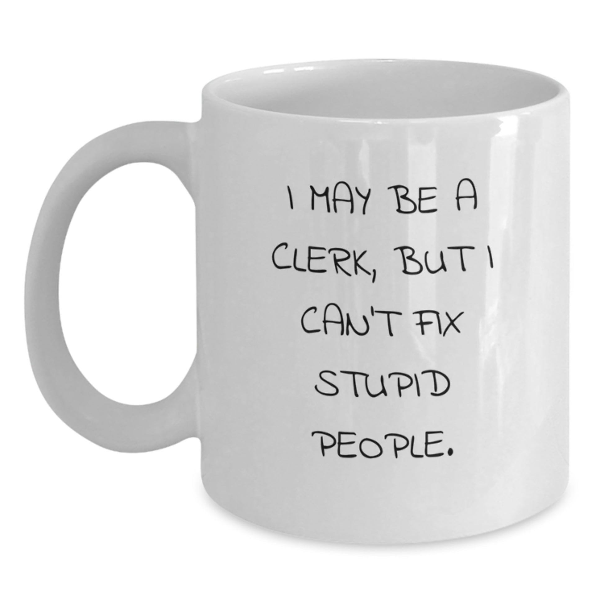 Birthday Gift White Coffee Mug for Her Present – I May Be A Clerk, But I - Main