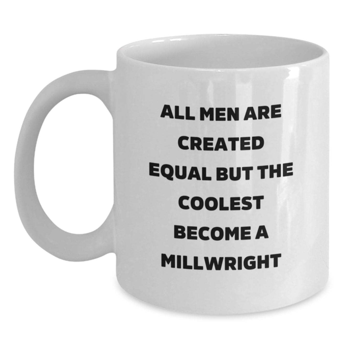 Funny Gifts for Millwright from Men - All Men Are Created Equal But The Coolest Become A Millwright, Millwright Unique Birthday Unique Gifts for Him, White Coffee Mug 11oz - Main