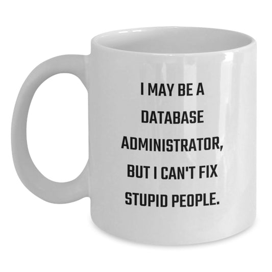 Funny Database Administrator Gifts, White Coffee Mug for Mom, Inspirational Quote from Database Administrator, Gifts from Family - Main