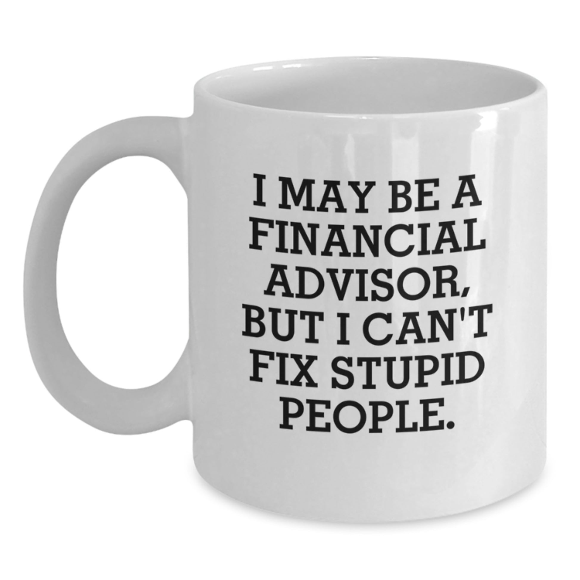 Funny Financial Advisor White Coffee Mug Gifts from Men to Women Best Christmas Unique Gifts for Financial Advisors - Main
