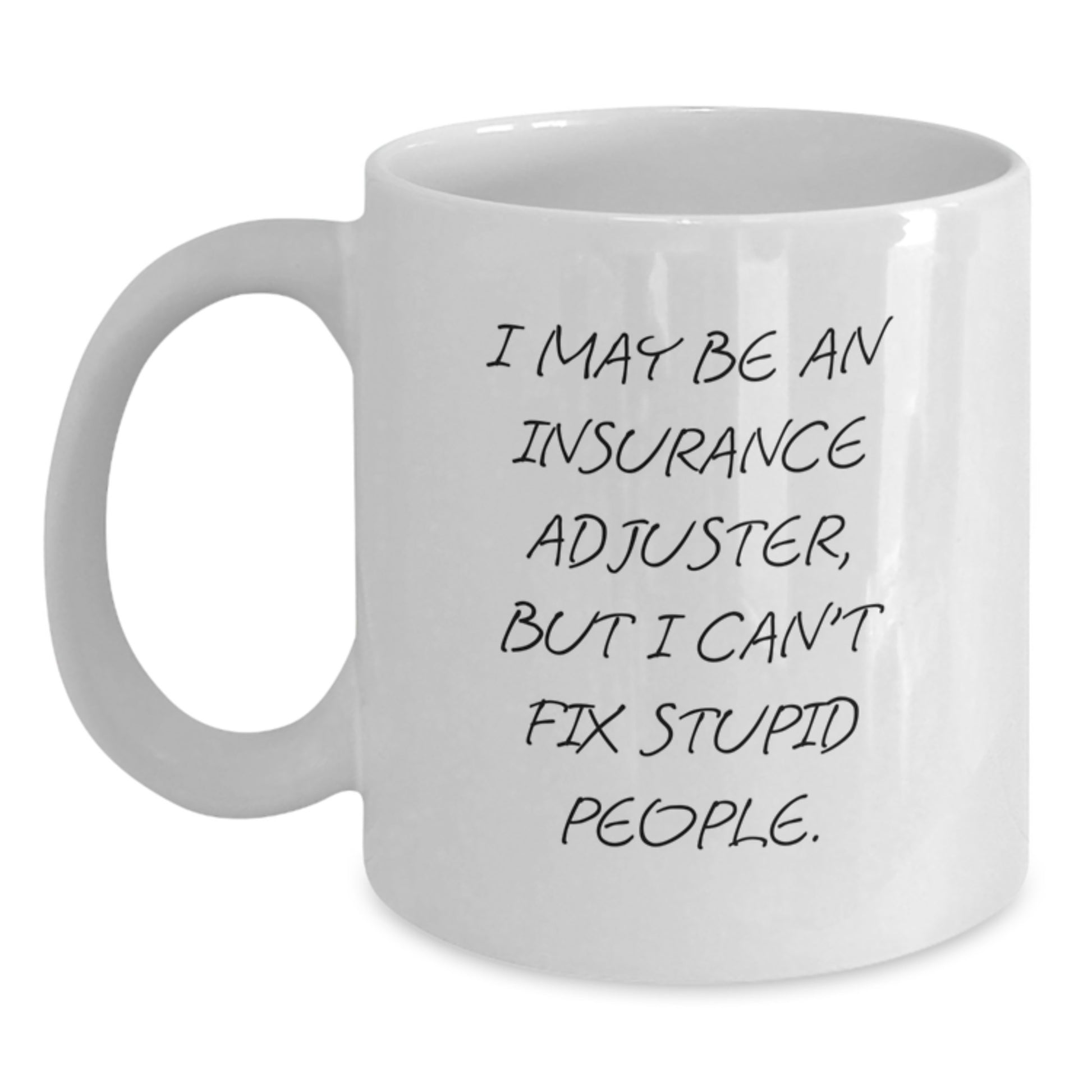 Funny Christmas Unique Gifts from Men to Insurance Adjuster Friends, White Coffee Mug for Insurance Adjuster Coworkers, I May Be An Insurance Adjuster But I Cant Fix Stupid People. - Main