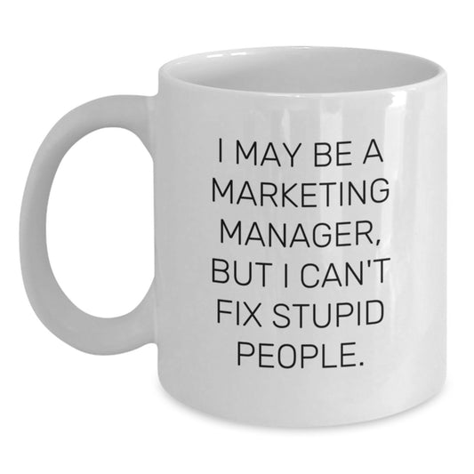 Funny Marketing Manager Gifts from Friends - White Coffee Mug for Men - 'I May Be A Marketing Manager' - Main