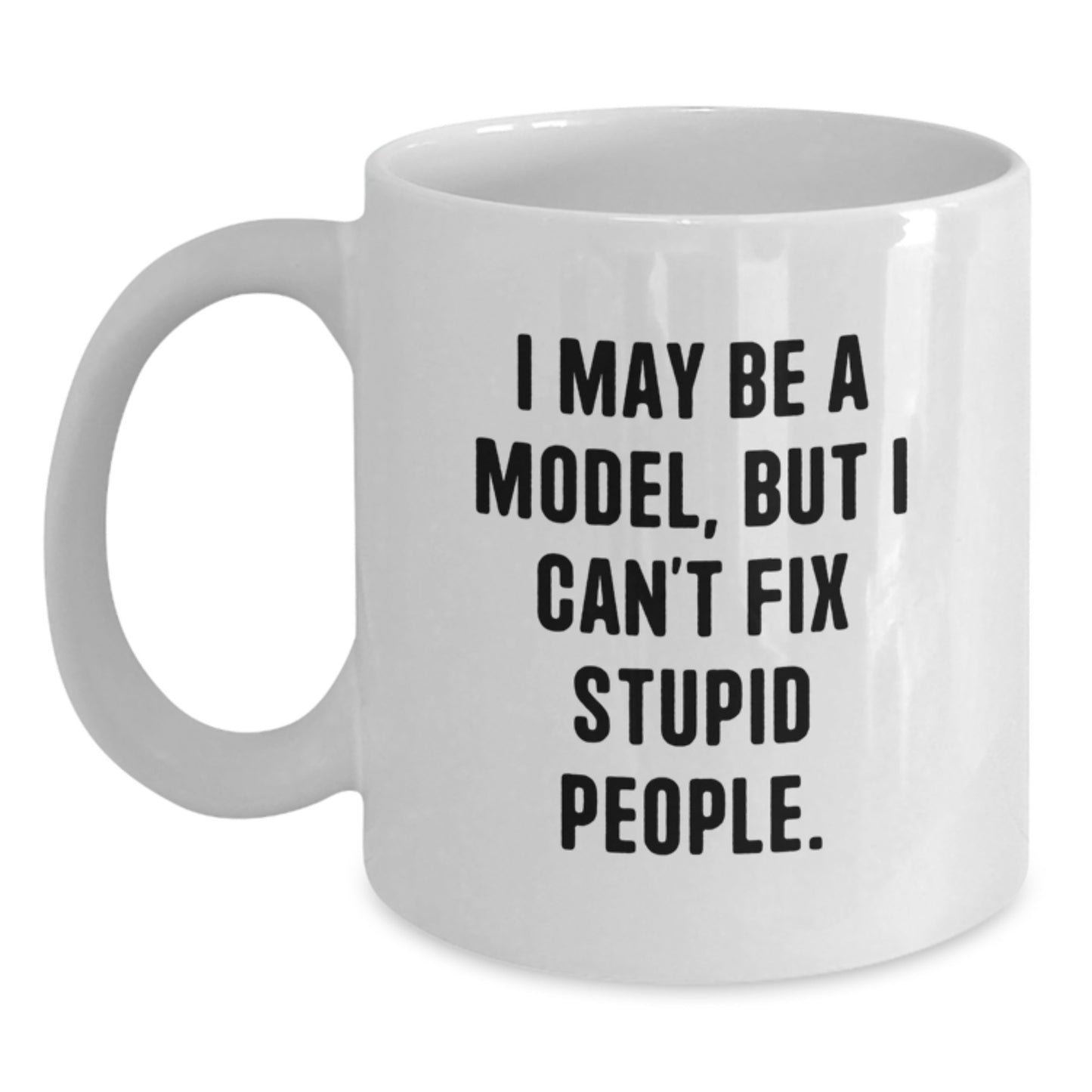 Funny Model White Coffee Mugs Gifts for Friends from Family, Inspirational Quote, 11oz or 15oz Capacity, Ceramic, Microwave and Dishwasher Safe - Main