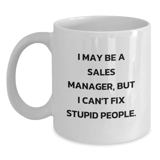 Funny Sales Manager Gifts from Mom - I May Be Stupid, But I'm a Great Sales Manager Mug, White Coffee Mug for Sales Manager, Mother's Day Unique Gifts for Men - Main