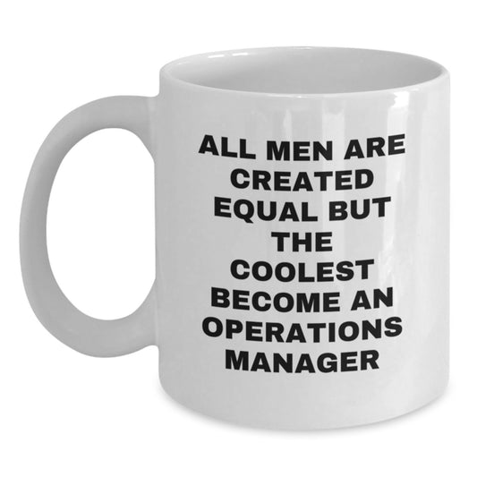 Funny Operations Manager Gifts for Men, White Coffee Mug - 'All Men Are Created Equal But The Coolest Become An Operations Manager' Birthday Unique Gift from Family - Main