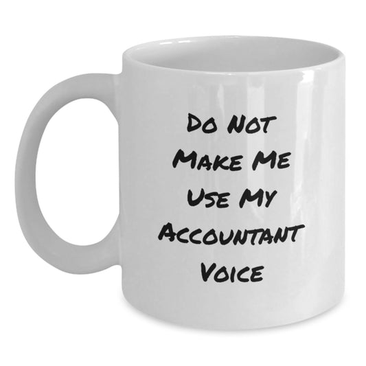 Funny Accountant Gifts White Coffee Mugs for Graduation - 'Do Not Make Me Use My Accountant Voice' - White 11oz/15oz Ceramic Mug, Gifts from Family to Accountant - Main