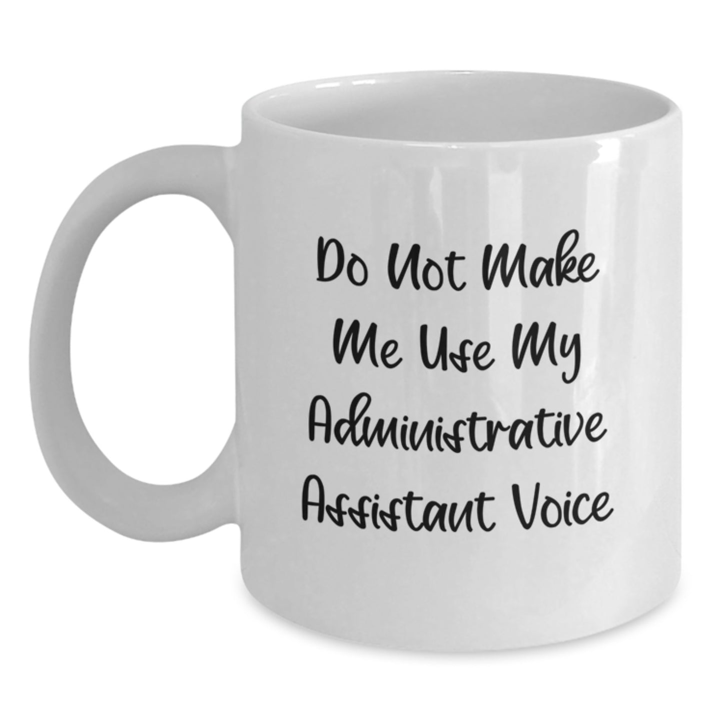 Funny Administrative Assistant Gifts from Family, White Coffee Mug with 'Do Not Make Me Use My Administrative Assistant Voice', Unique Graduation Gift for Administrative Assistant - Main