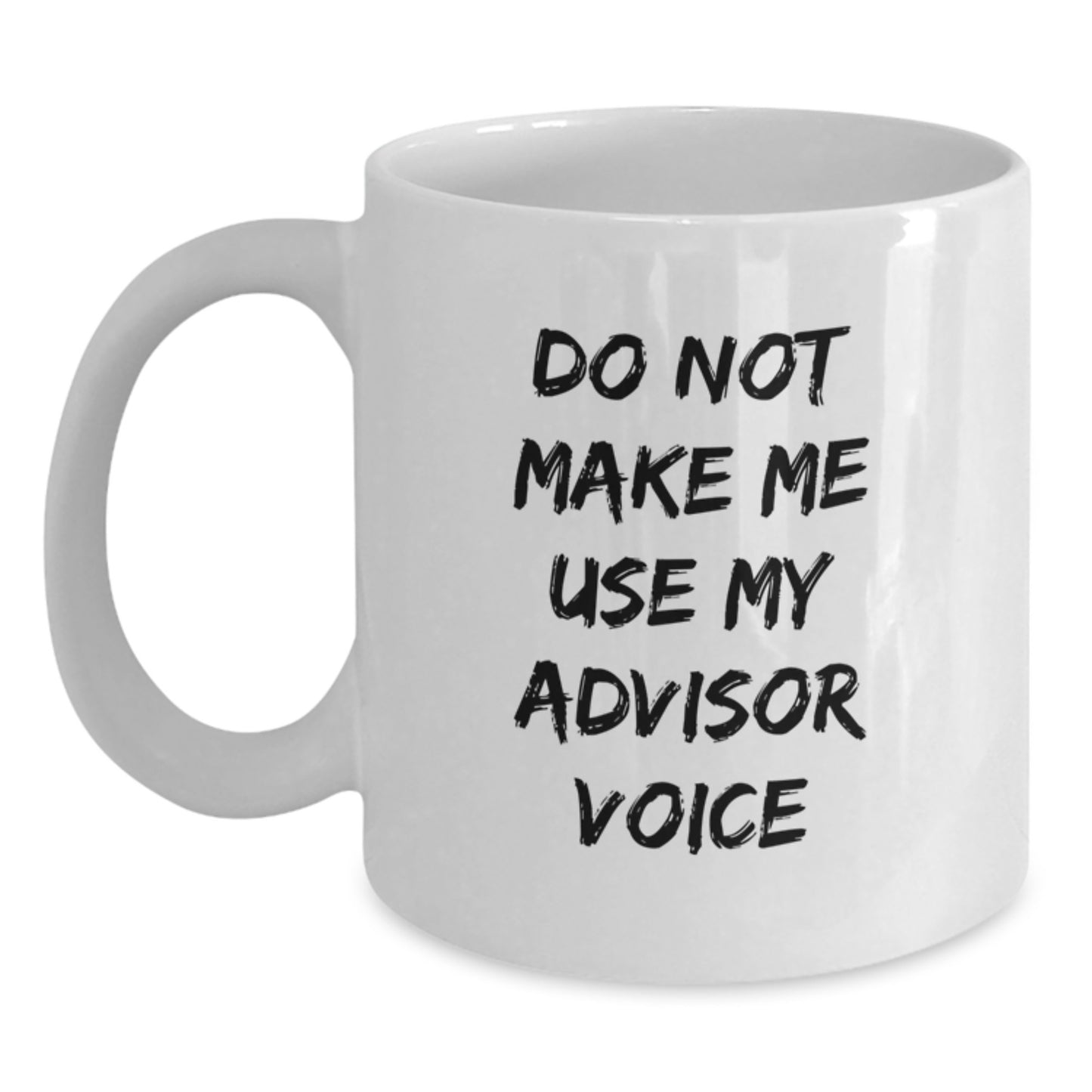 Funny Gifts from Friends, Family or Coworkers for Advisors, White Coffee Mug, Do Not Make Me Use My Advisor Voice Christmas Unique - Main