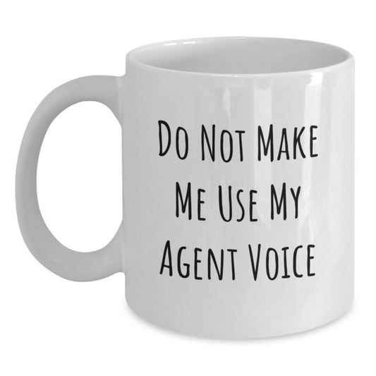 Funny Agent Gifts for Agent Friends - White Coffee Mug, Do Not Make Me Use My Agent Voice, Birthday Unique Gifts from Friends - Main