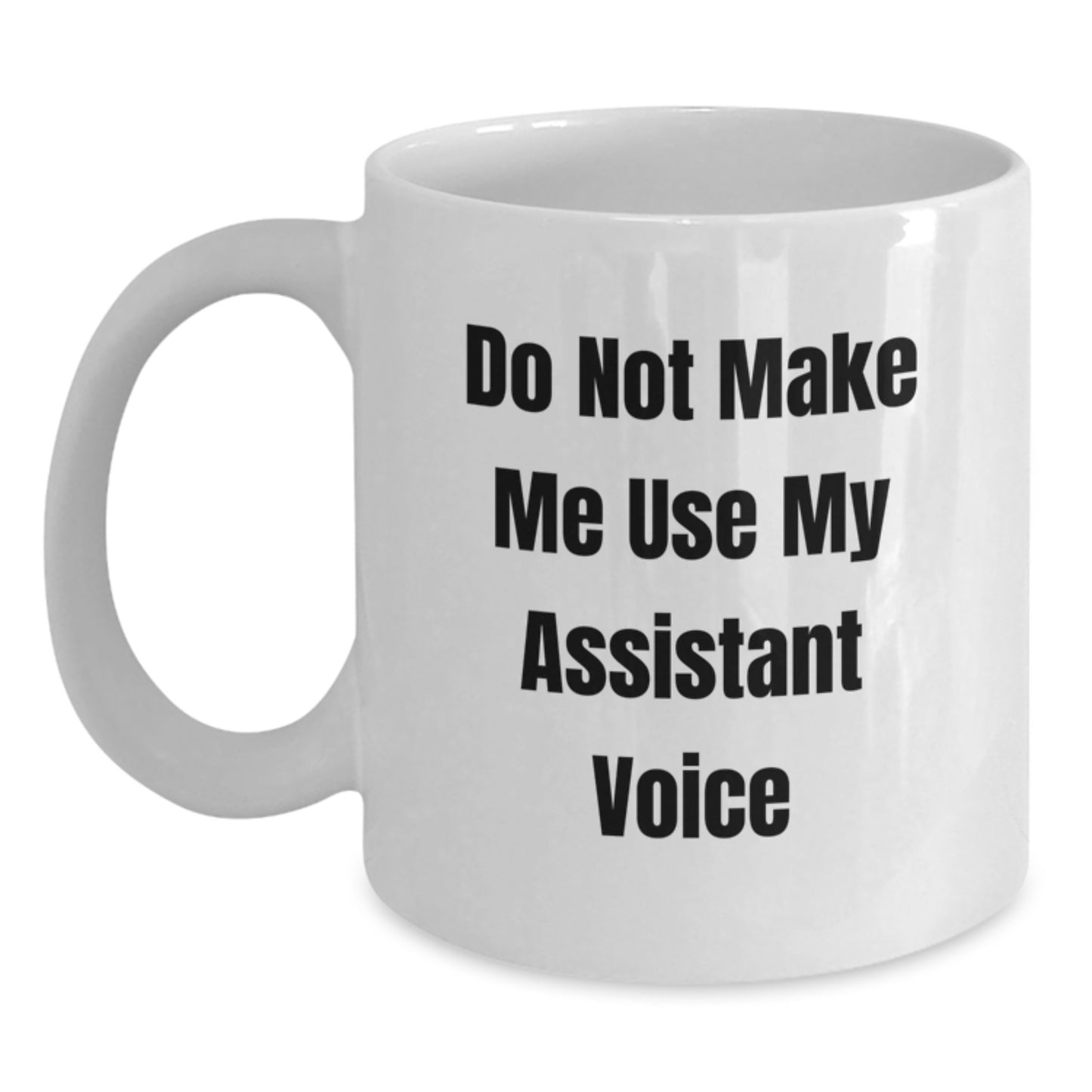Funny Gifts from Family for Assistant, Do Not Make Me Use My Assistant Voice, White Coffee Mug for Birthday - Main