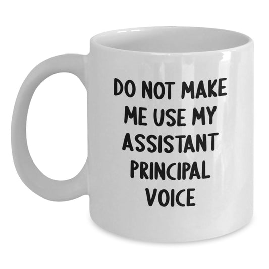 Funny Assistant Principal Gifts from Friends for Graduation Unique White Coffee Mug, 'Do Not Make Me Use My Assistant Principal Voice' - Main