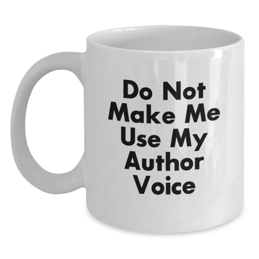 Funny Author Quotes White Coffee Mug Gifts from Friends, Family, or Coworkers to Author Graduation Unique Gifts, Ceramic, Microwave Safe - Main