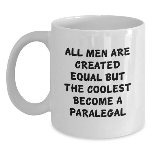 Funny Paralegal Gifts for Mom, Unique White Coffee Mug for Mother's Day, 'All Men Are Created Equal But The Coolest Become A Paralegal' Motivational Quote from Friends and Family - Main