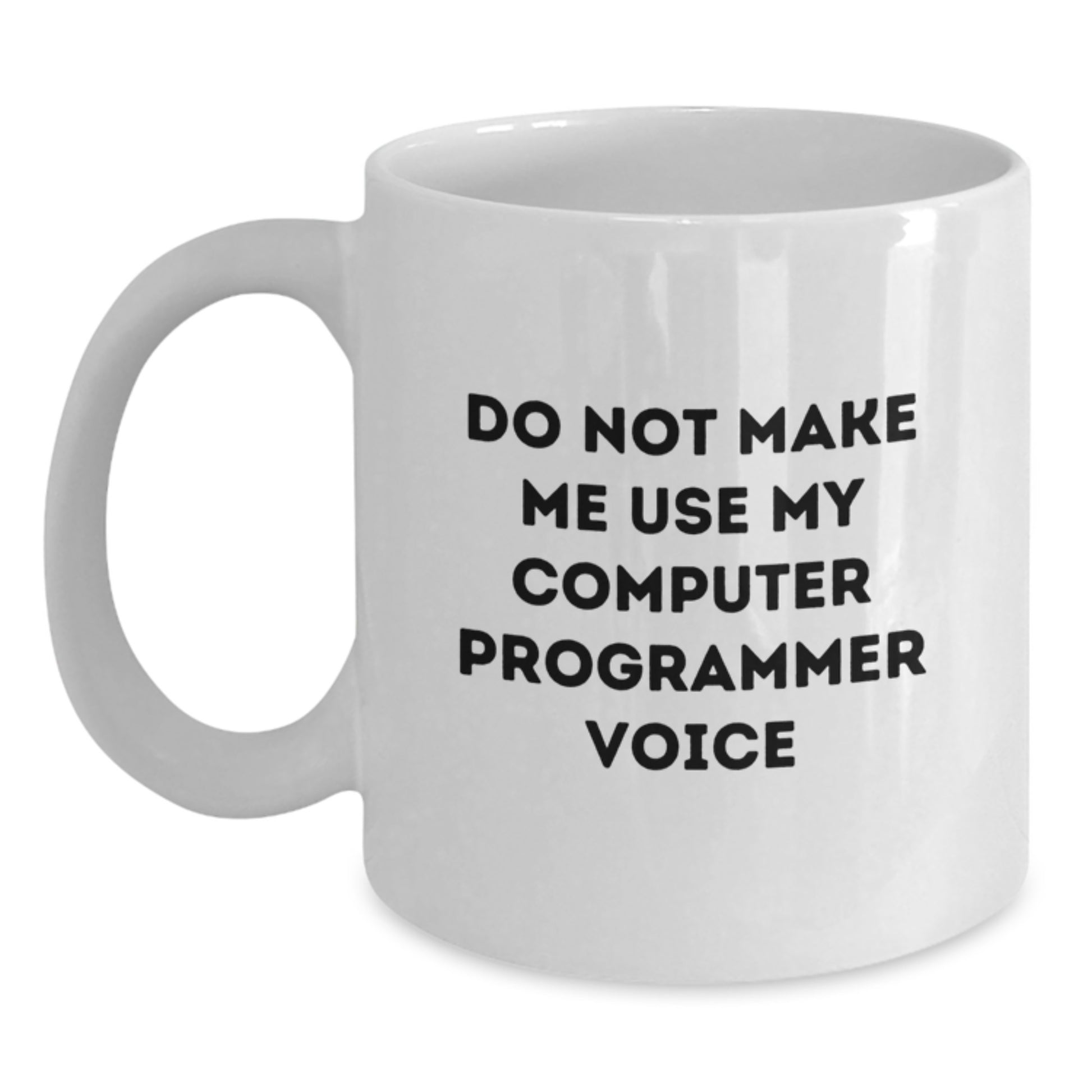 Funny Computer Programmer Gifts from Daughter - White Coffee Mug - 'Do Not',
  Make Me Use My Computer Programmer Voice' - Unique Mother's Day Unique Gifts for Computer Programmer Women - Main