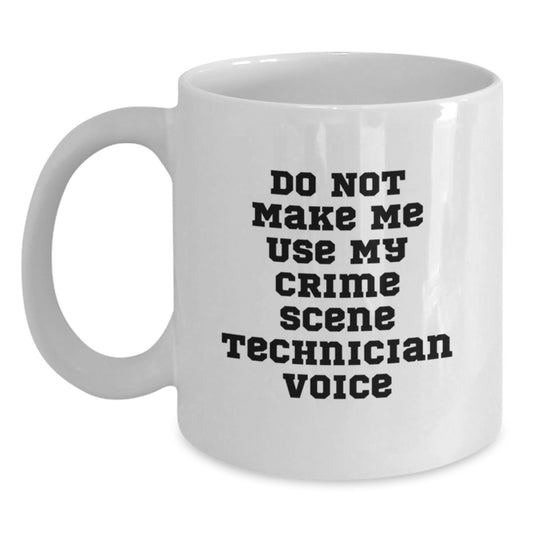 Funny Graduation Gifts for Crime Scene Technician Men, Cute White Coffee Mug with 'Do Not Make Me Use My Crime Scene Technician Voice' Quote - Gifts from Friends and Family - Main