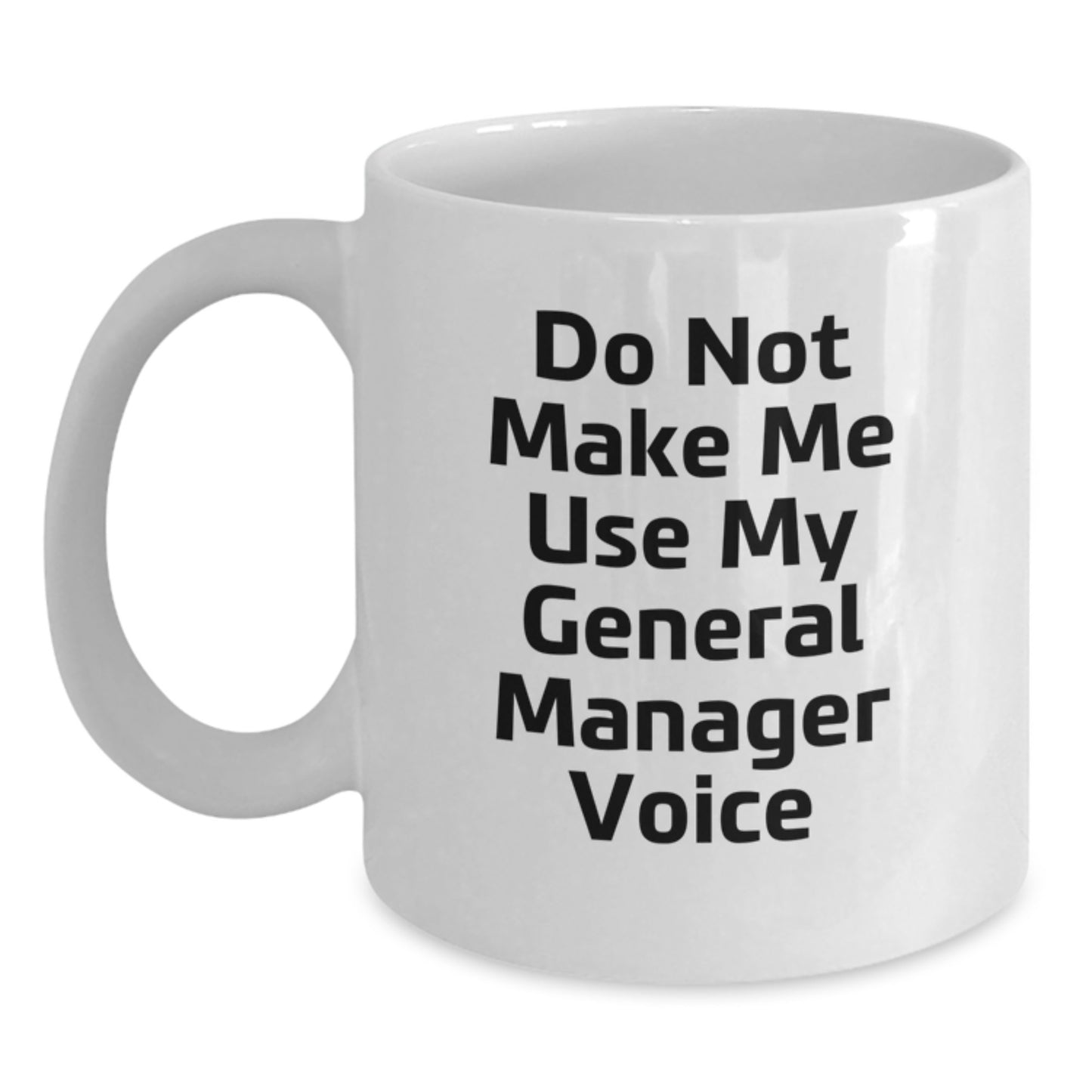 Funny General Manager Gifts from Friends, Unique White Coffee Mugs for General Manager, Do Not Make Me Use My General Manager Voice - Main