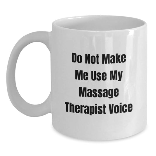 Funny Massage Therapist Gifts for Mom, White Coffee Mug, Do Not Make Me Use My Massage Therapist Voice - Main