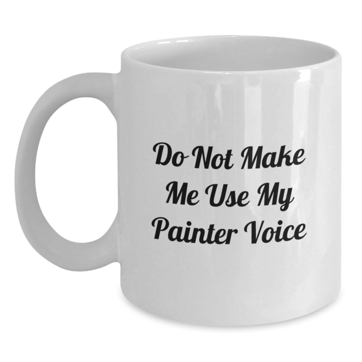 Painter Gift for Him - Do Not Make Me Use My Painter Voice Keepsake Mug - Main