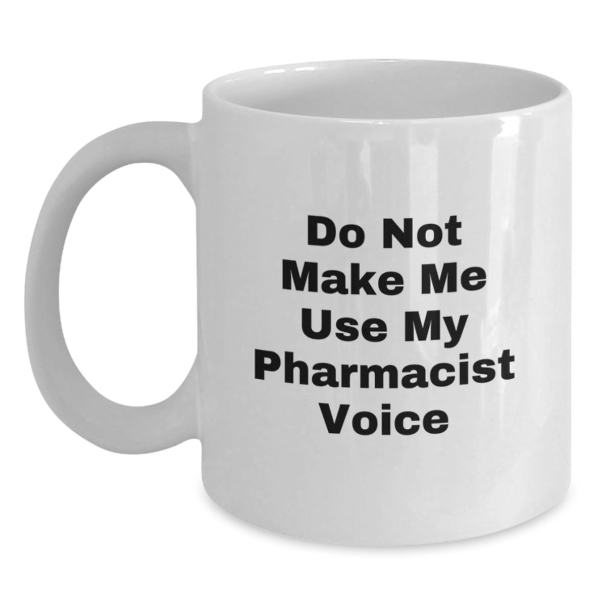 Pharmacist Gift for Him - Do Not Make Me Use My Pharmacist Voice - Main