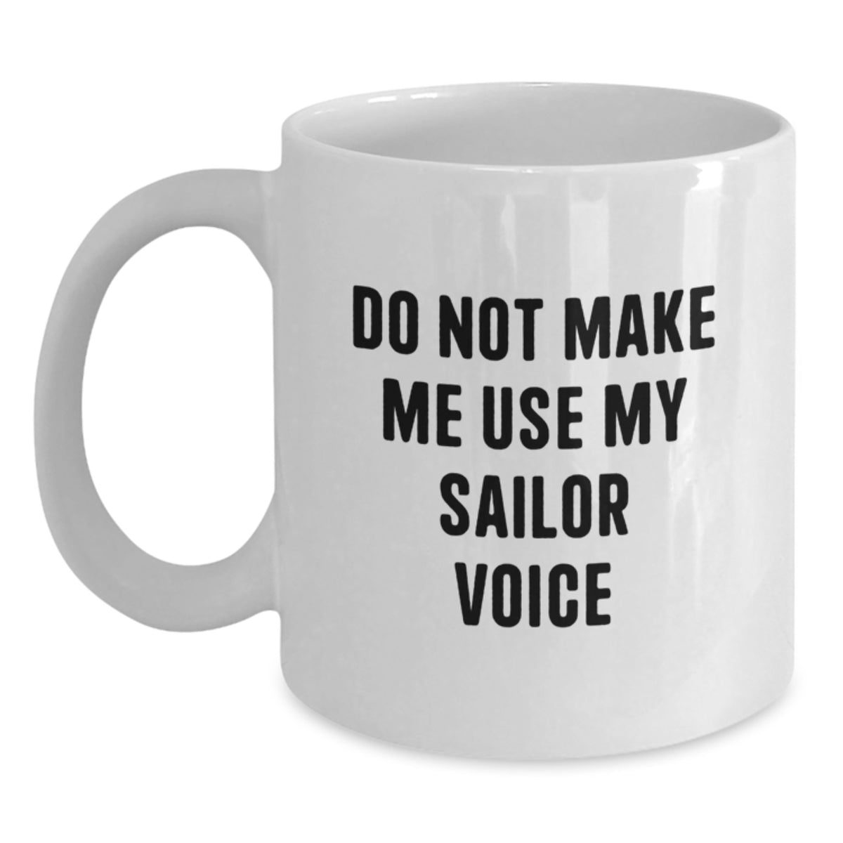 Sailor Gift for Him A Sternly Humorous Keepsake Mug - Do Not Make Me Use - Main