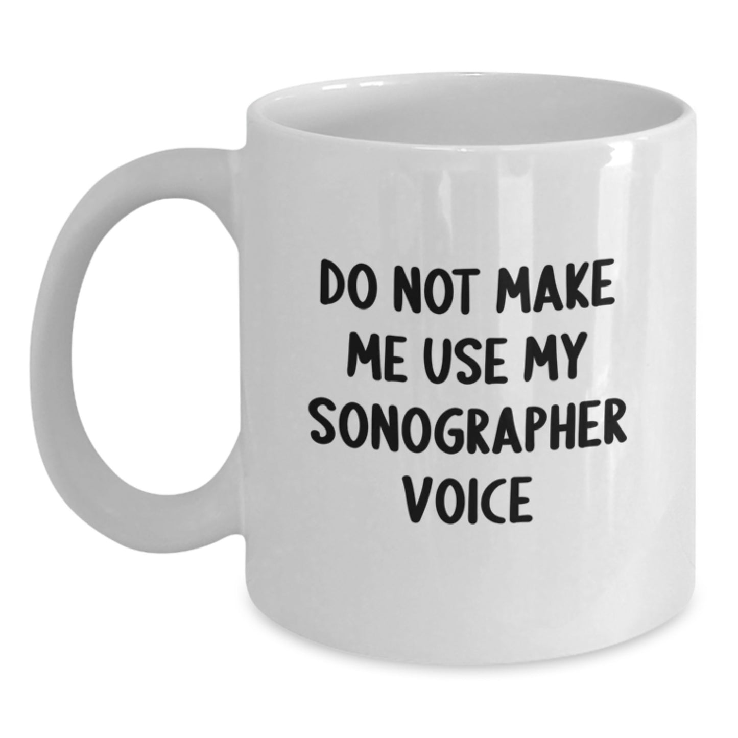 Funny Sonographer Gifts from Friends for Him or Her White Coffee Mug - 'Do Not Make Me Use My Sonographer Voice' Quote Christmas Unique - Main
