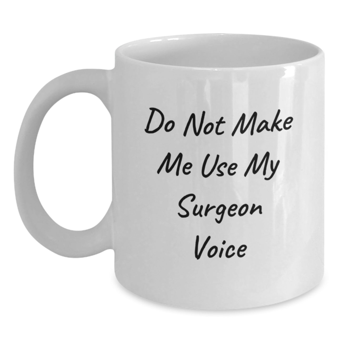Surgeon Humor Gifts from Men to Women on Mother's Day with White Coffee Mug Funny Quote 'Do Not Make Me Use My Surgeon Voice' - Main