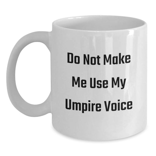 Sassy Umpire Mug – Do Not Make Me Use My Voice – Novelty Birthday Gift - Main