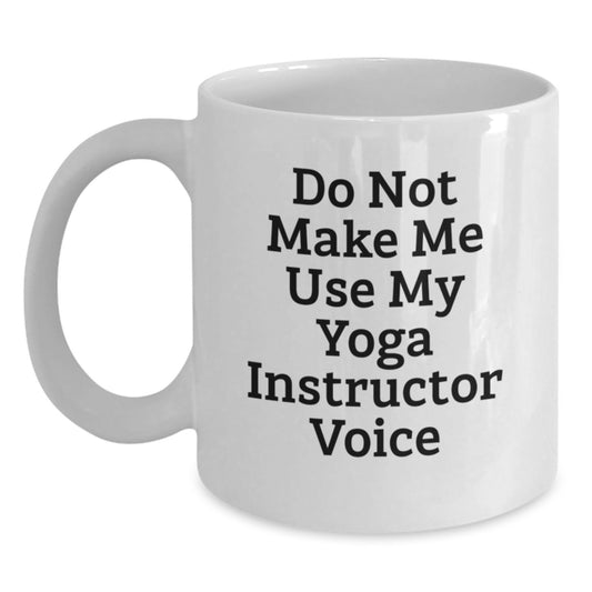 Funny Yoga Instructor Gifts from Men, White Coffee Mugs for Yoga Instructor, 'Do Not Make Me Use My Yoga Instructor Voice' Mug, Unique Graduation Gifts - Main