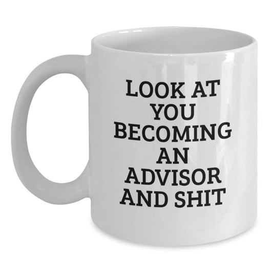 Funny Advisor Gifts for Men, White Coffee Mug with Look At You Becoming An Advisor And Shit Quote, Unique Graduation Gifts from Friends to Advisor - Main