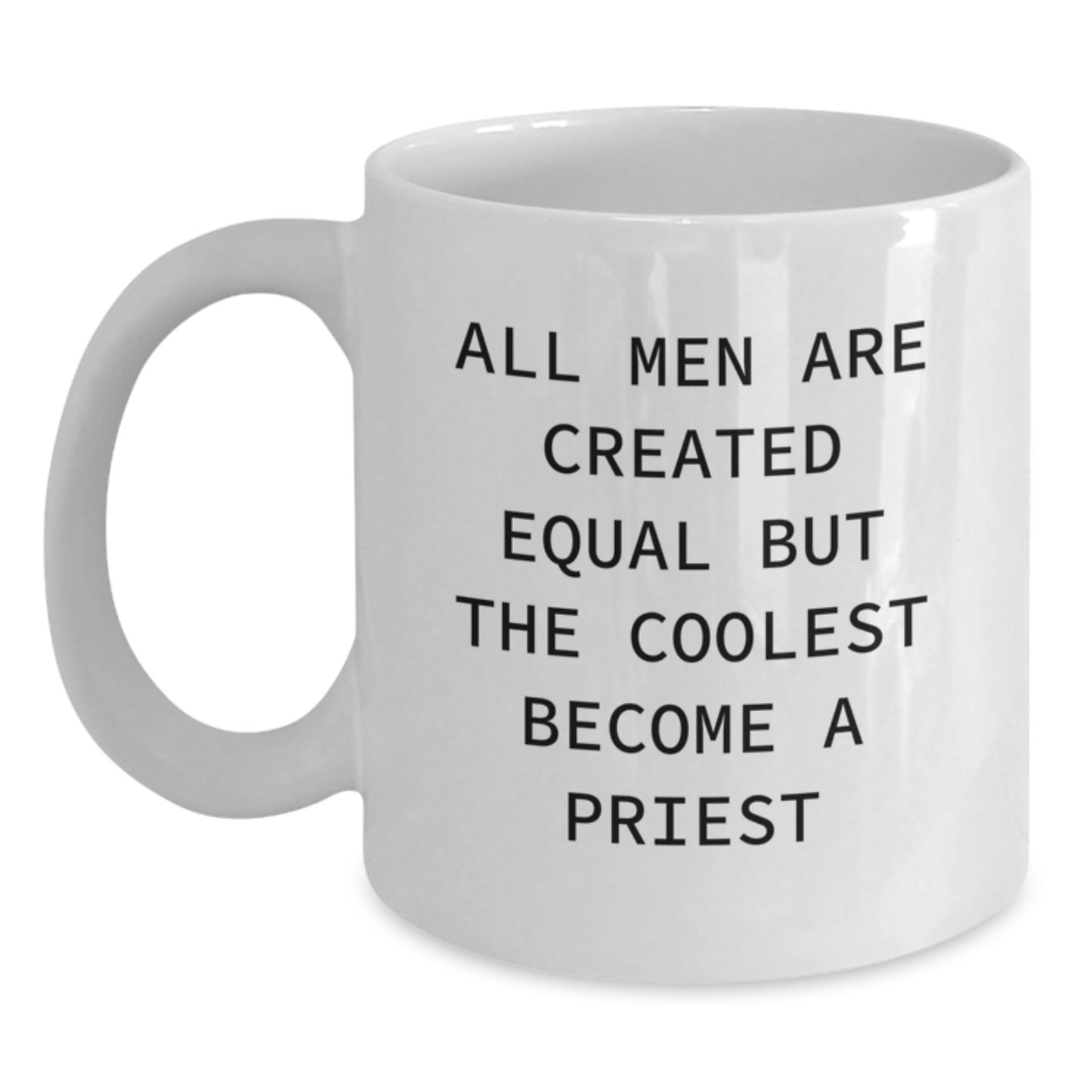 Funny Priest Gifts for Him, Unique Christmas Unique Gifts from Men to Priest, 'All Men Are Created Equal But The Coolest Become A Priest' White Coffee Mug, 11oz or 15oz Ceramic Mug - Main