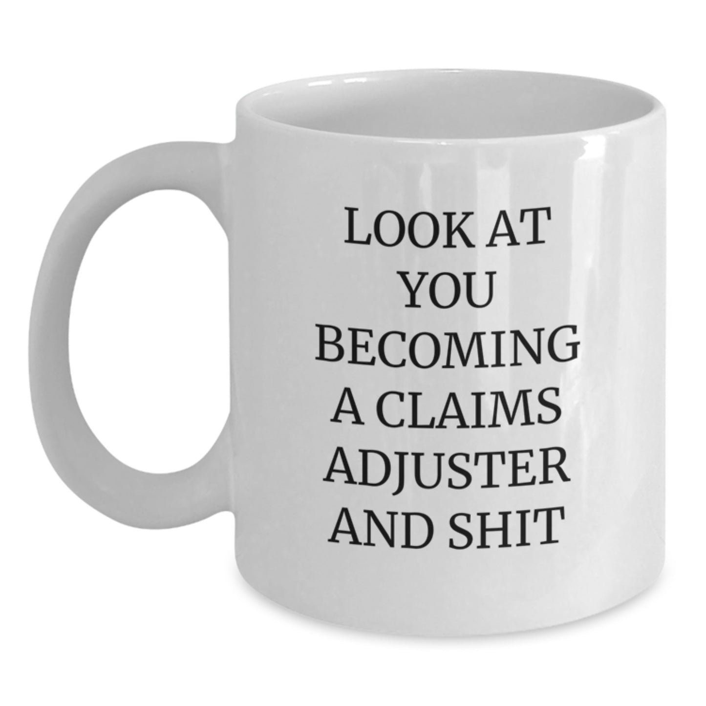 Funny Claims Adjuster Gifts, Unique White Coffee Mugs for Claims Adjuster, 'Look At You Becoming A Claims Adjuster And Shit' Christmas Unique Gifts from Friends to Claims Adjuster - Main