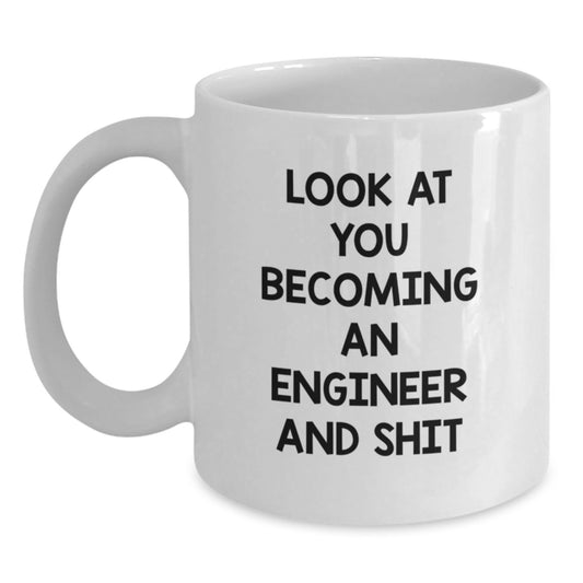 Funny Engineer Gifts from Friends, White 11oz or 15oz Coffee Mug for Engineer Graduation, Look At You Becoming An Engineer and Shit - Main