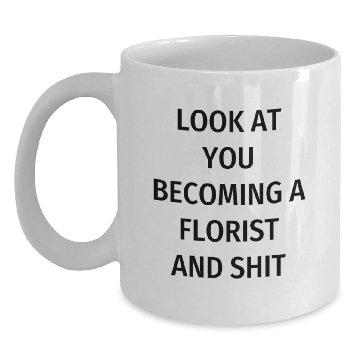 Florist Gift for Him Humorous 'Look At You Becoming A Florist And Shit' - Main