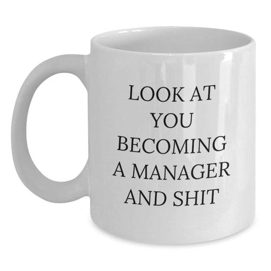 Funny Manager Gifts from Friends, Unique White Coffee Mug for Men and Women, 'Look At You Becoming A Manager And Shit' Christmas Unique Gifts - Main