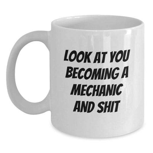 Funny Mechanic Gifts for Men, White Coffee Mug for Graduation 'Look At You Becoming A Mechanic And Shit', Gifts from Family - Main