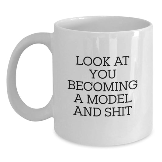 Funny Model Gifts, Mother's Day Unique White Coffee Mugs, Look At You Becoming A Model And Shit Funny Quote, Gifts from Friends to Model, White Coffee Mugs for Model Enthusiasts - Main