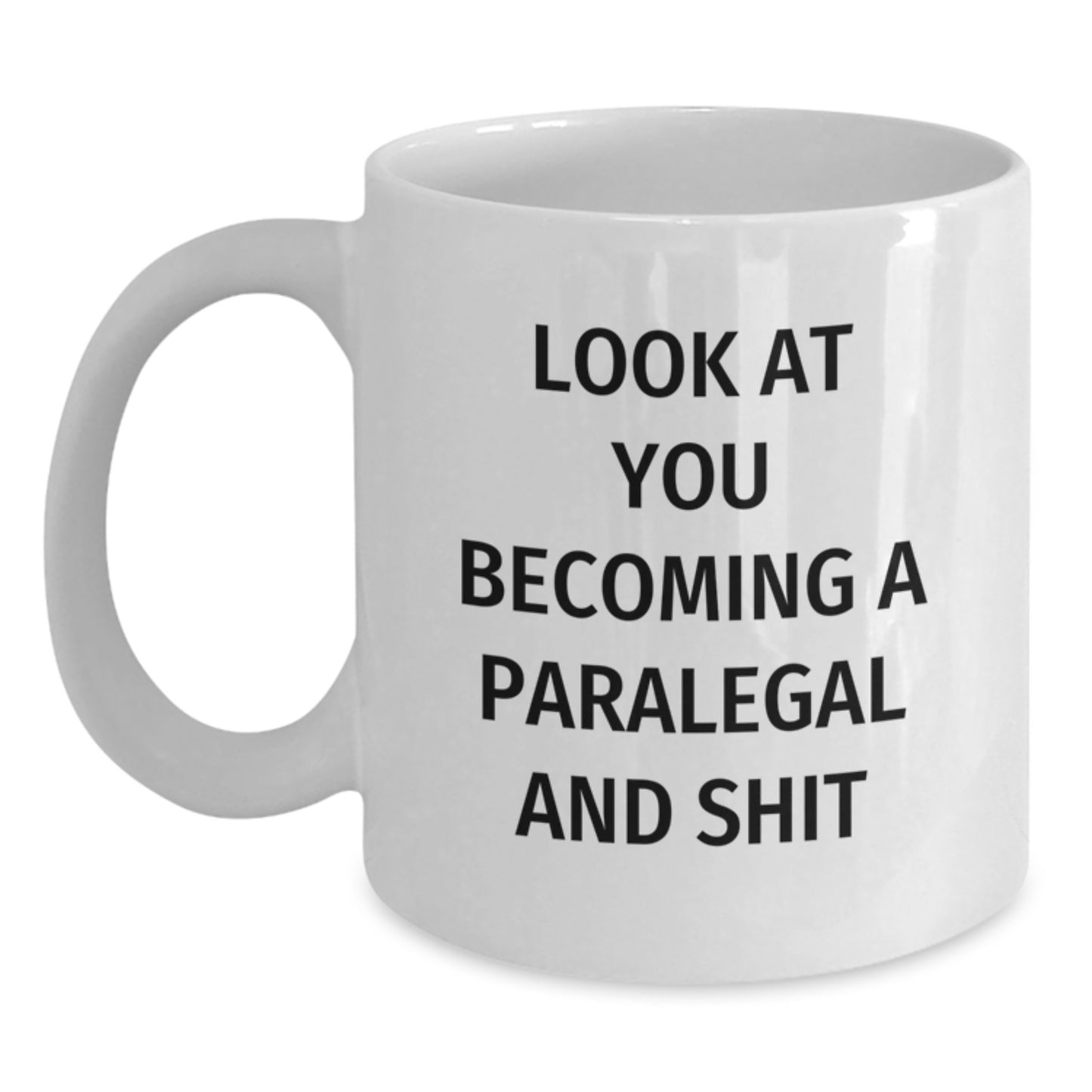Funny Paralegal Gifts, White Coffee Mug for Paralegal, Look At You Becoming A Paralegal And Shit - Valentine's Unique Gifts from Friends - Main