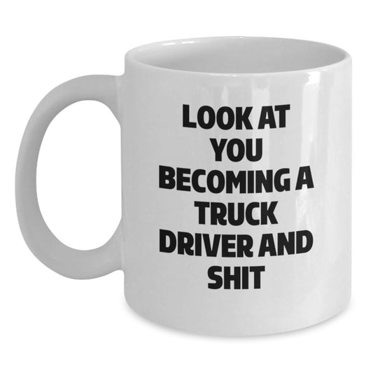 Funny Truck Driver Gifts for Him - White Coffee Mug with Look At You Becoming A Truck Driver And Shit - Ideal Gift for Graduation from Family Friends - Main