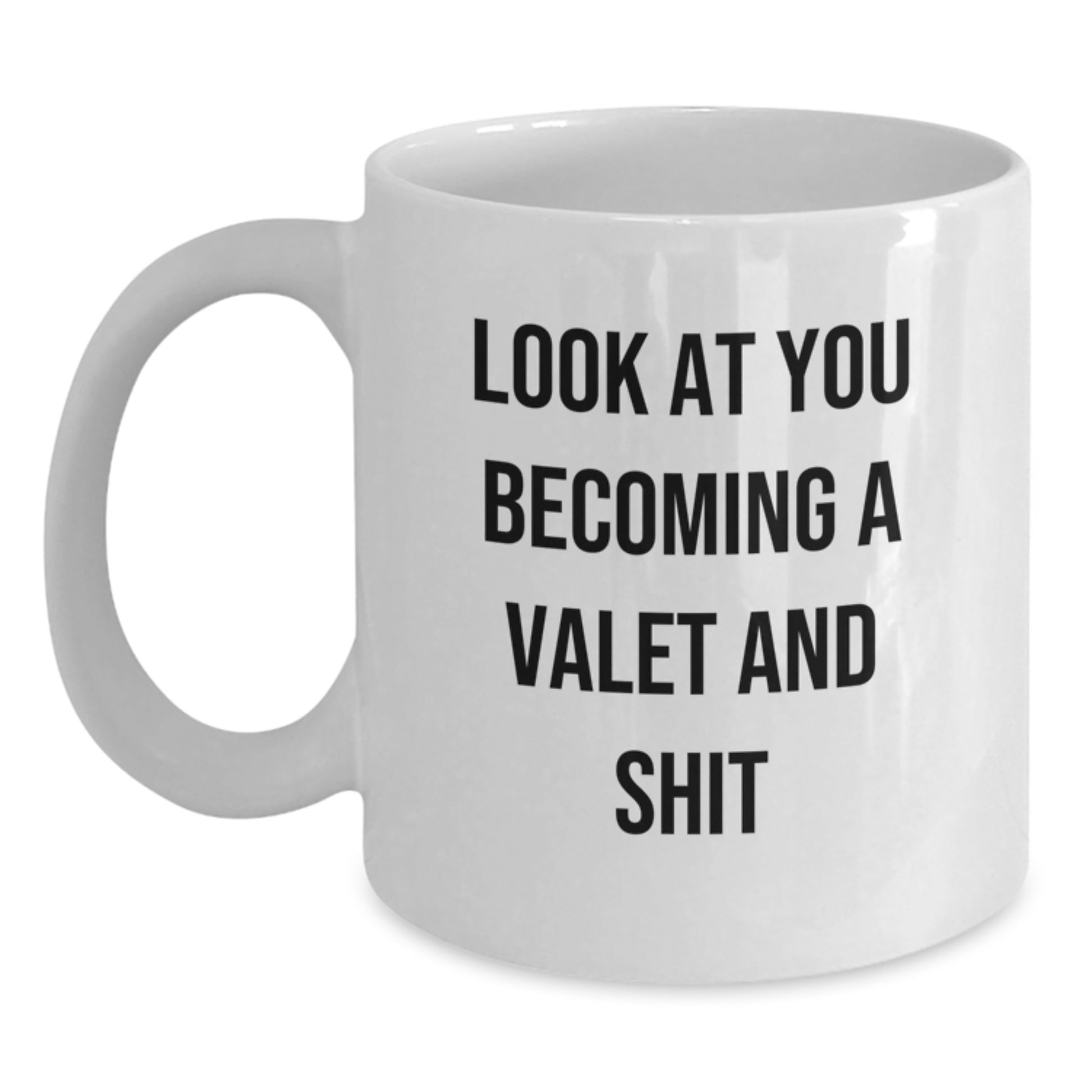 Funny Valet Gifts from Men to their Awesome Mom on Mother's Day - White Coffee Mug with Look At You Becoming A Valet And Shit Quote - Main