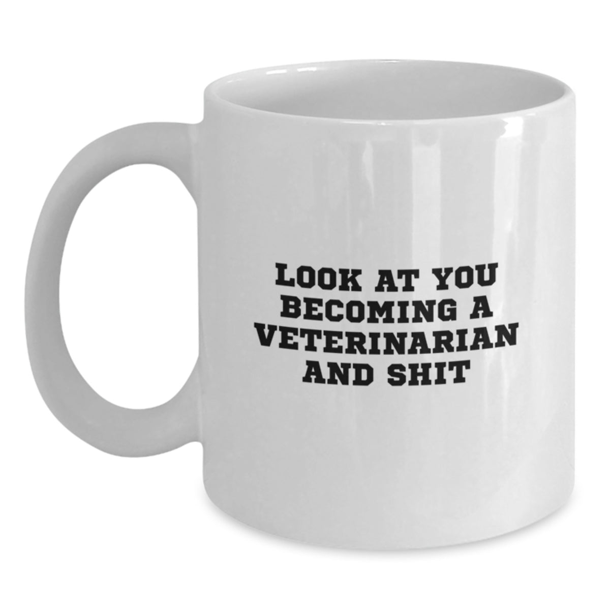 Funny Veterinarian White Coffee Mug Gifts from Family and Friends, Unique Mother's Day Unique, White Coffee Mug, 'Look At You Becoming A Veterinarian And Shit' - Main